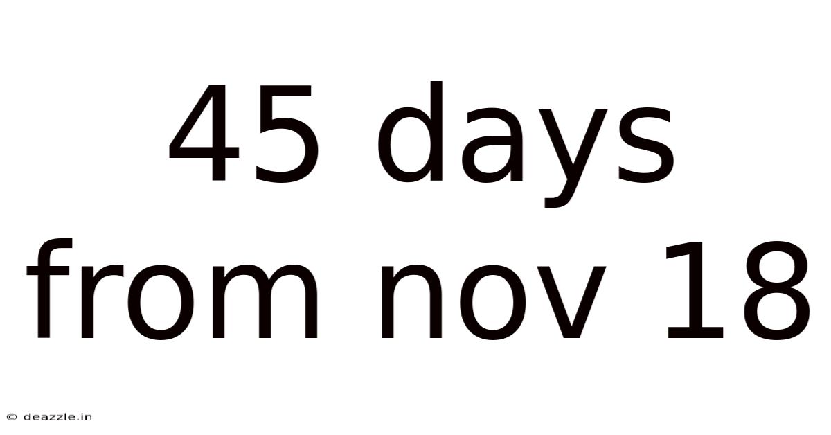 45 Days From Nov 18