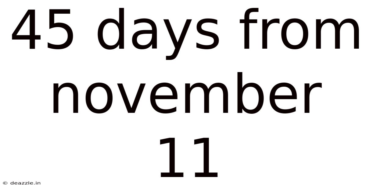 45 Days From November 11