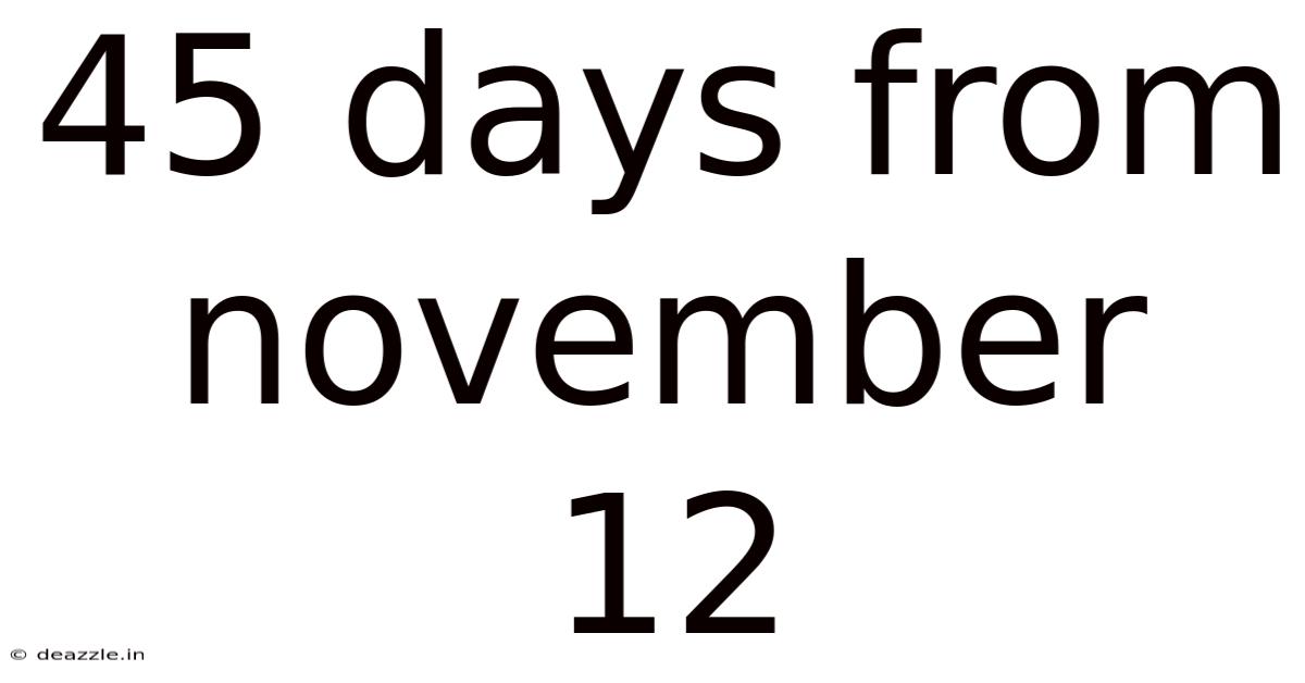45 Days From November 12