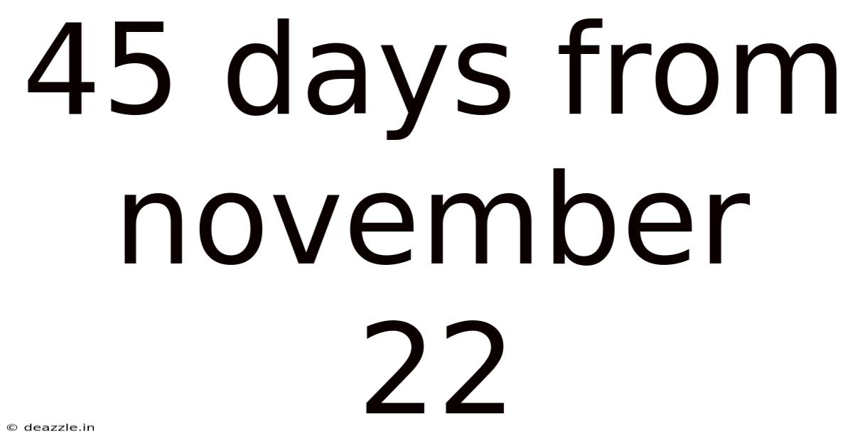 45 Days From November 22