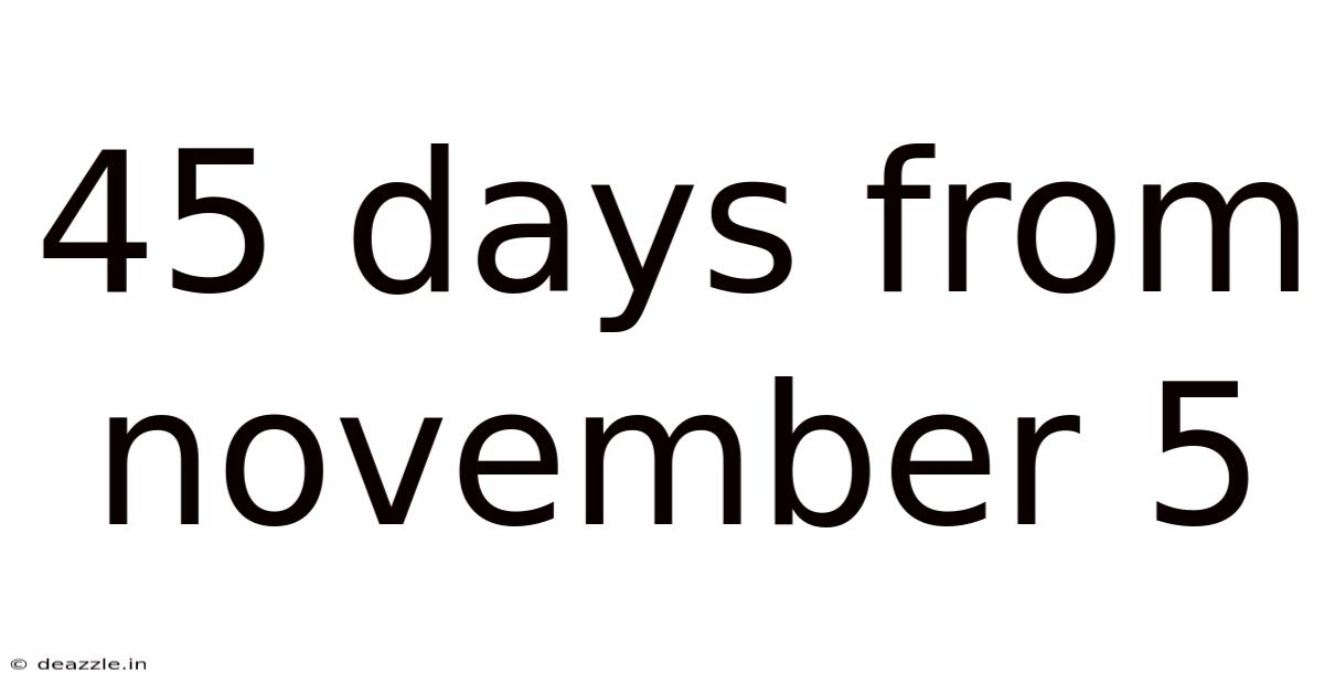 45 Days From November 5