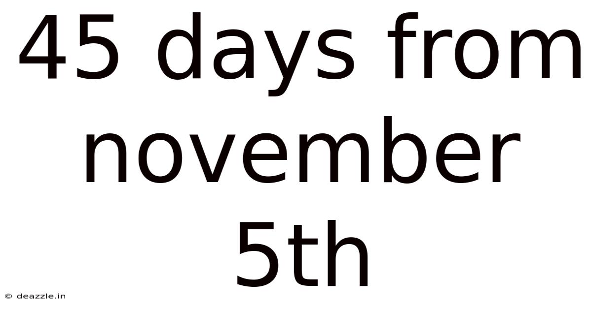 45 Days From November 5th