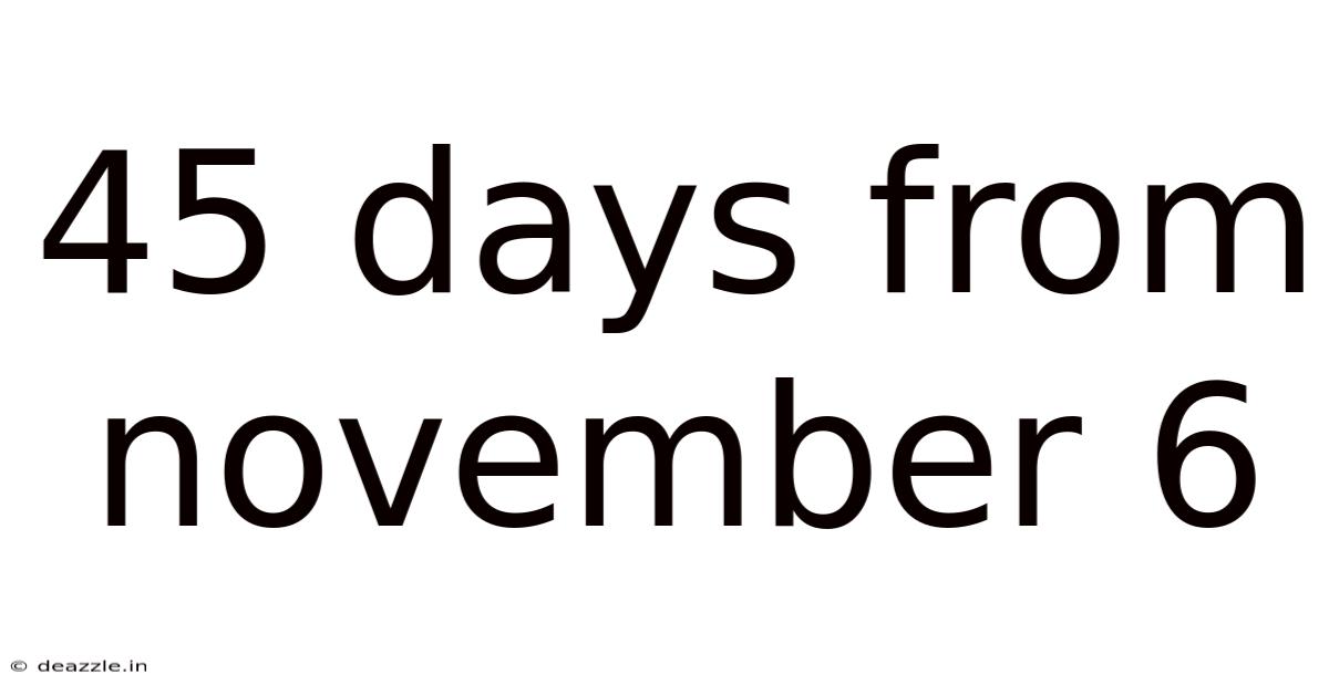 45 Days From November 6