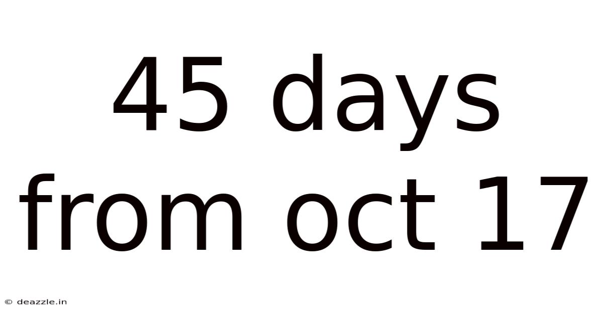 45 Days From Oct 17