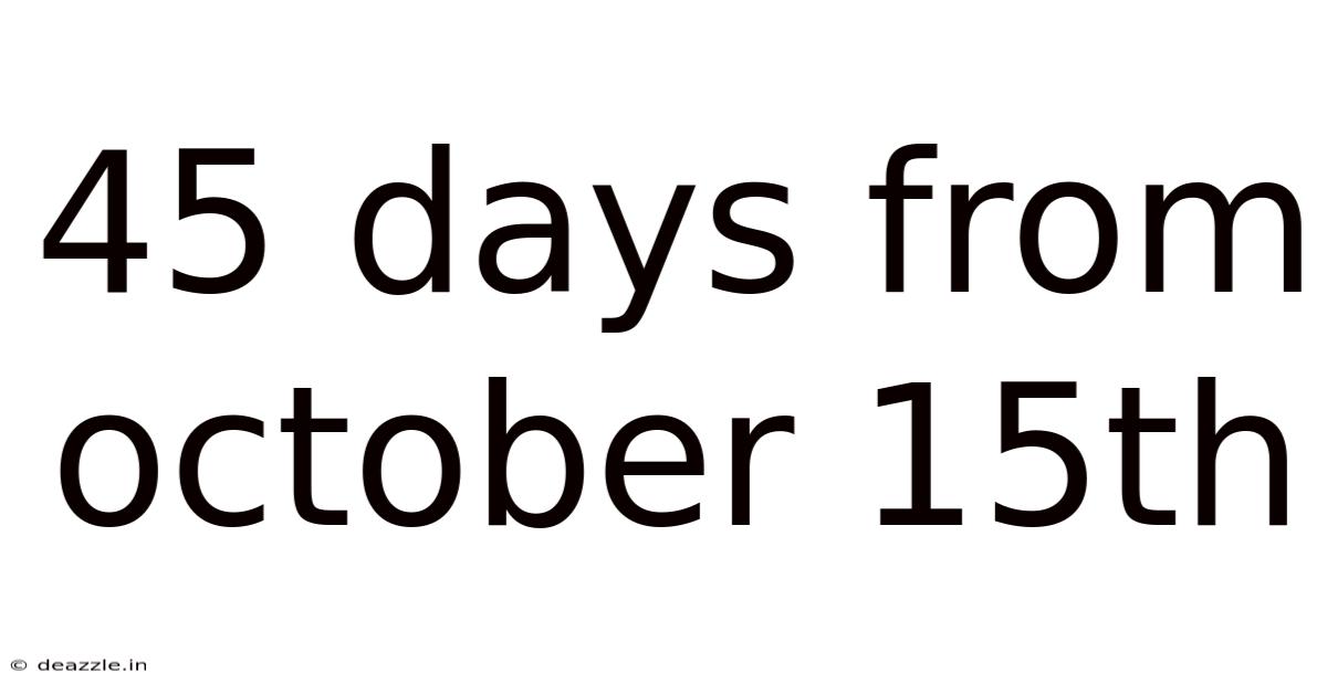 45 Days From October 15th