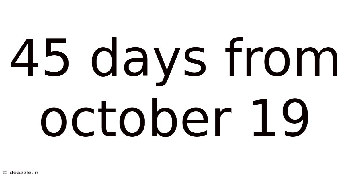 45 Days From October 19
