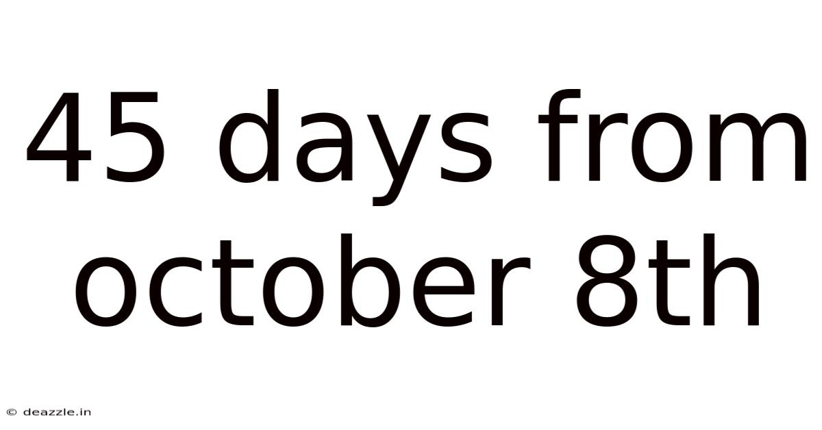 45 Days From October 8th