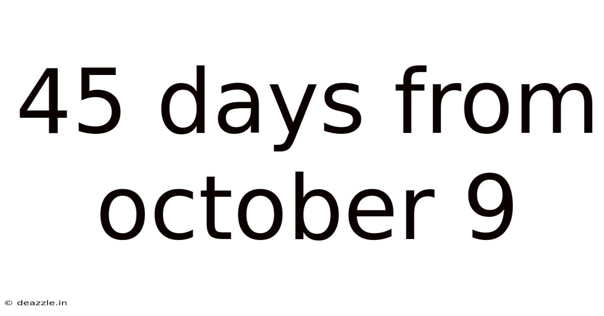 45 Days From October 9
