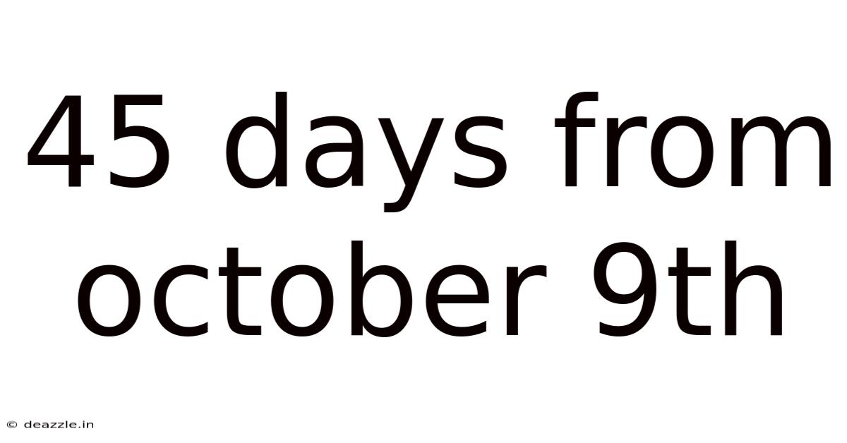 45 Days From October 9th