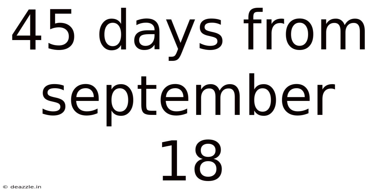 45 Days From September 18