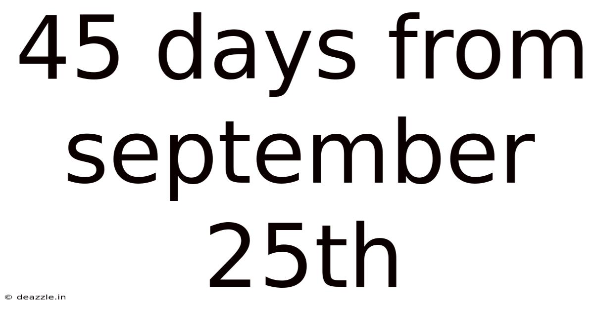 45 Days From September 25th