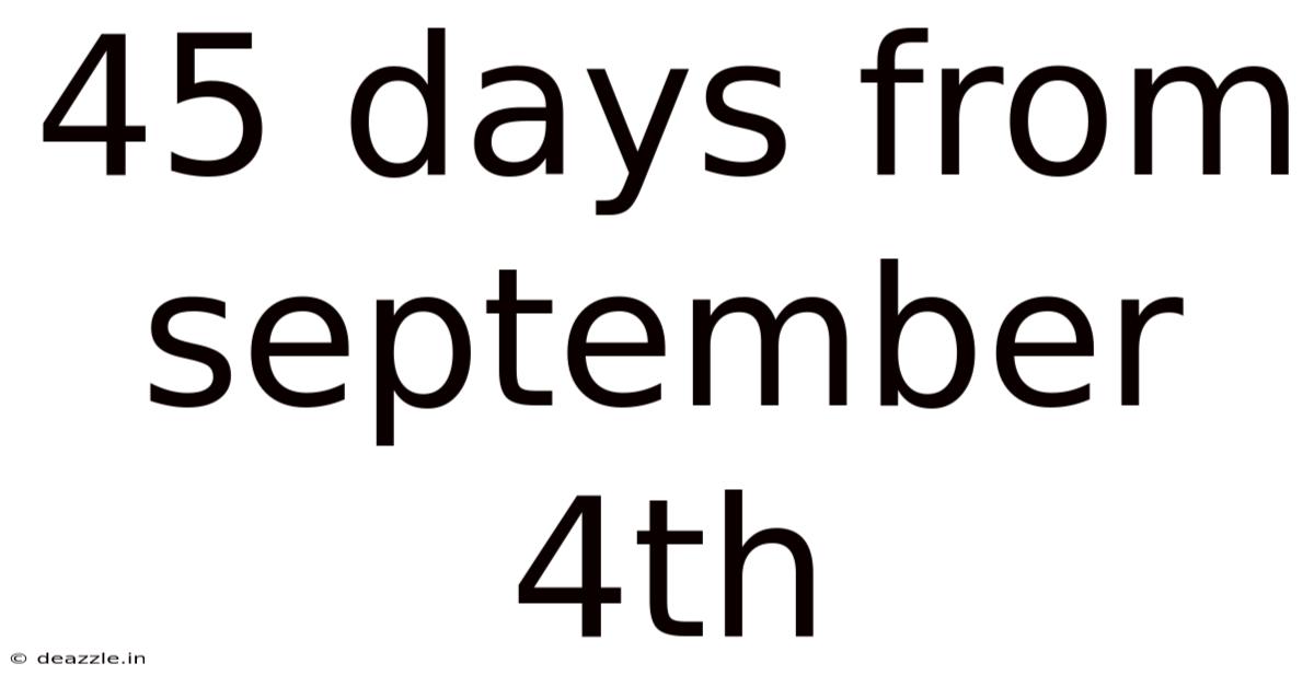 45 Days From September 4th