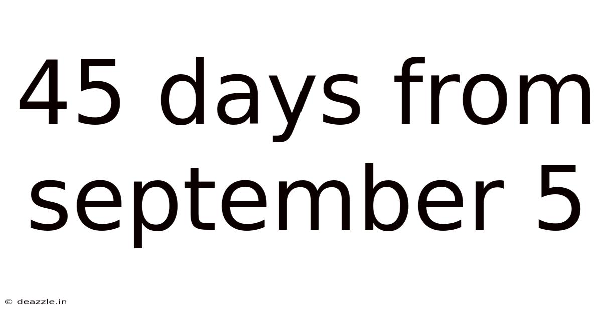 45 Days From September 5
