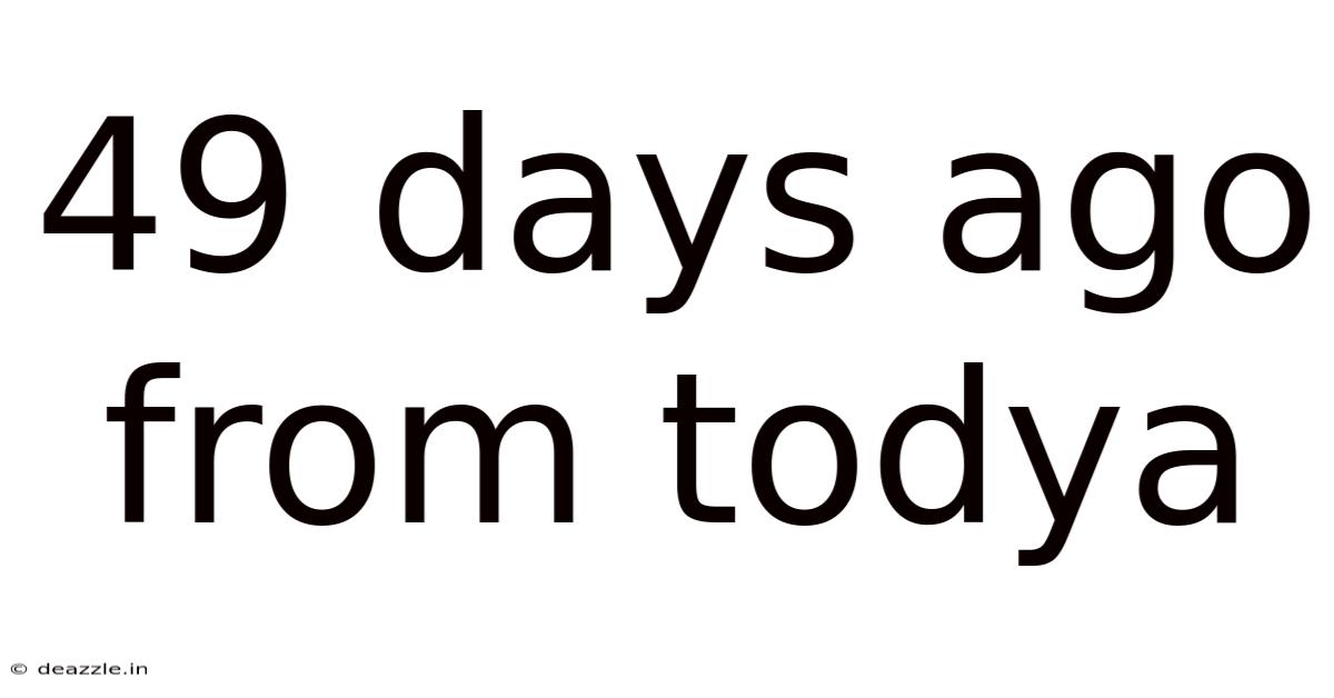 49 Days Ago From Todya