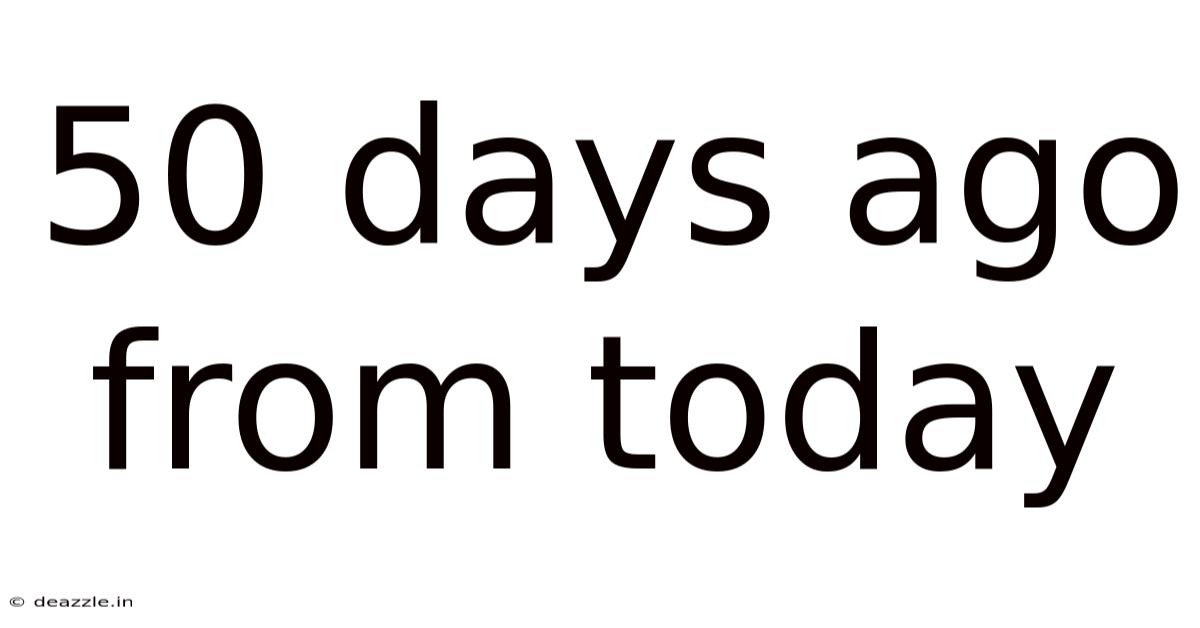 50 Days Ago From Today