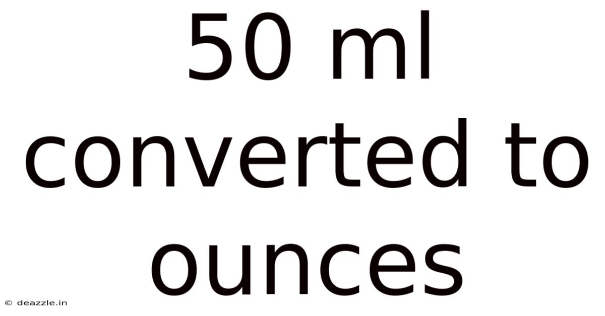 50 Ml Converted To Ounces