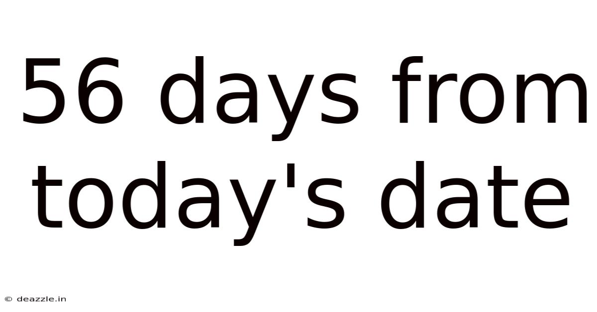 56 Days From Today's Date