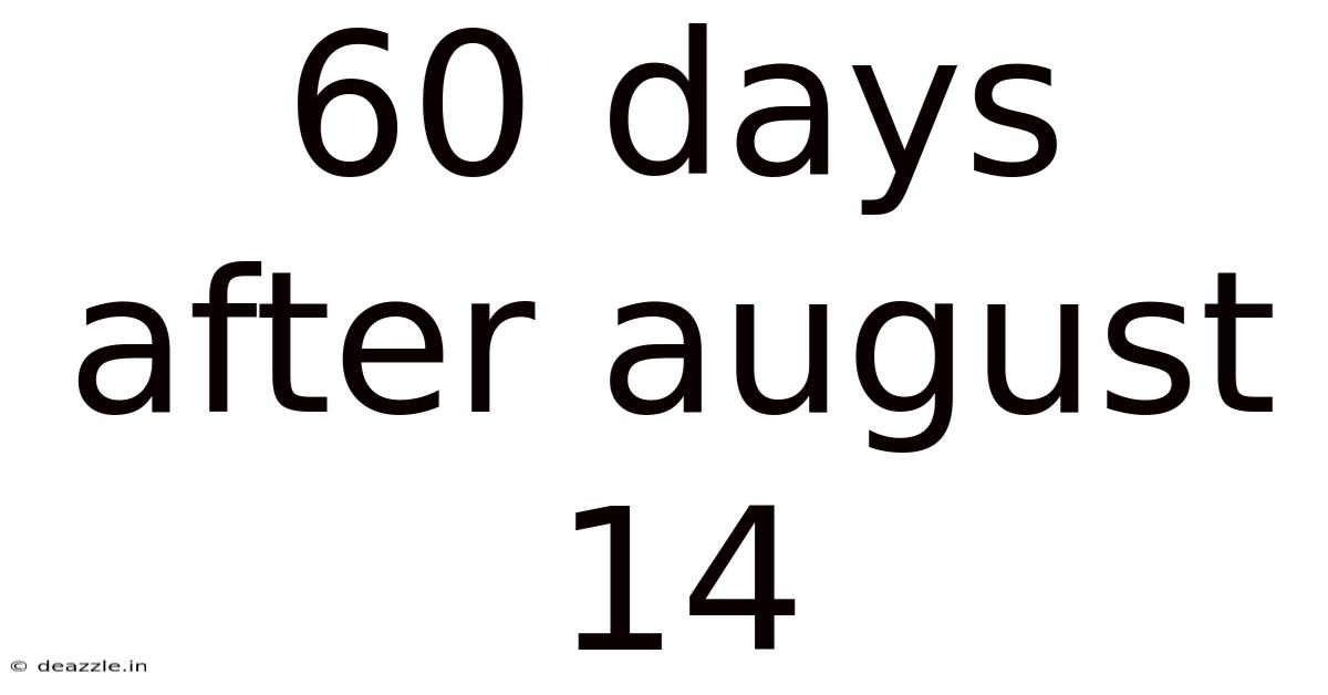 60 Days After August 14