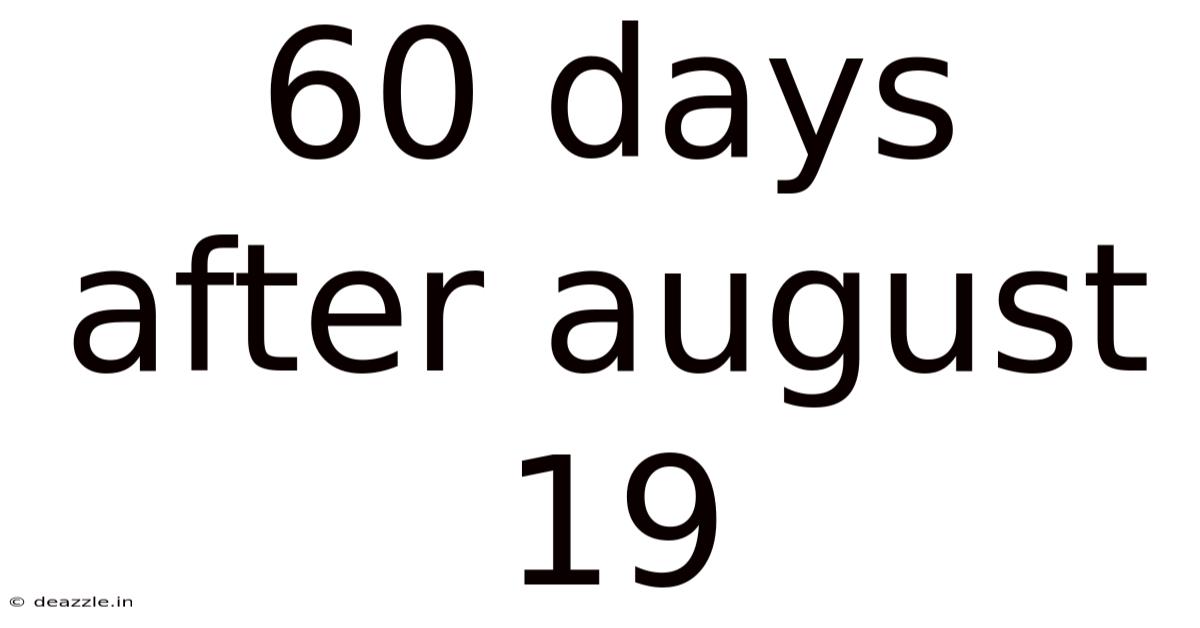 60 Days After August 19