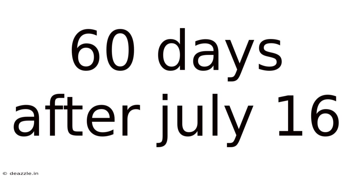 60 Days After July 16