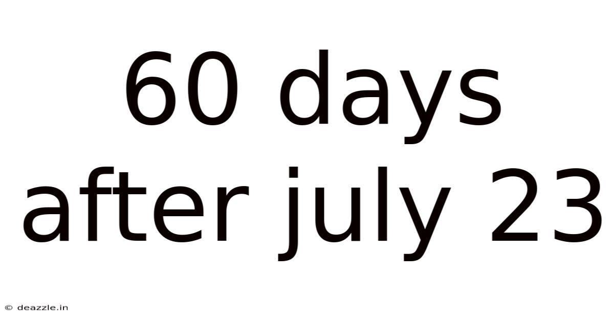 60 Days After July 23