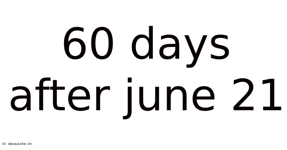 60 Days After June 21