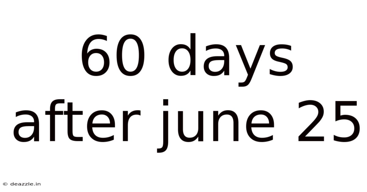60 Days After June 25