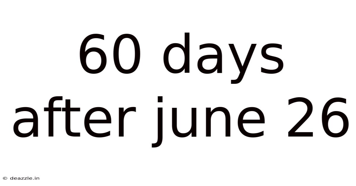 60 Days After June 26