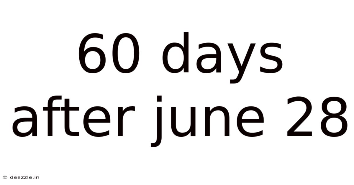 60 Days After June 28