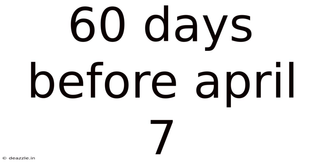 60 Days Before April 7