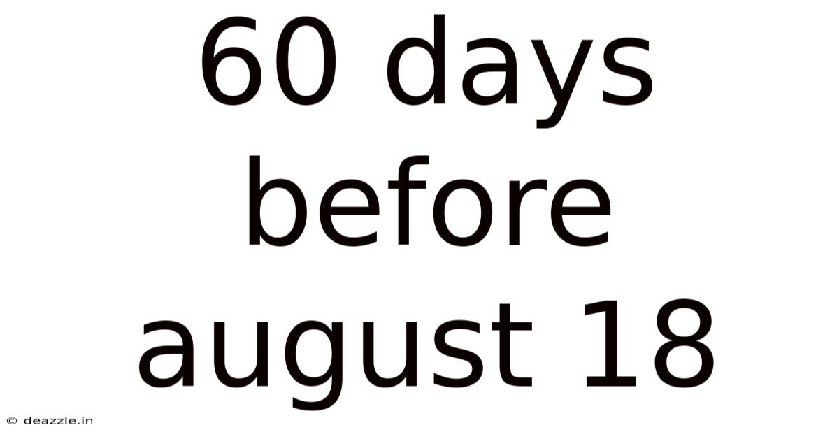 60 Days Before August 18