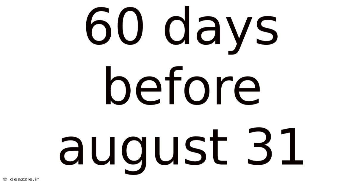 60 Days Before August 31