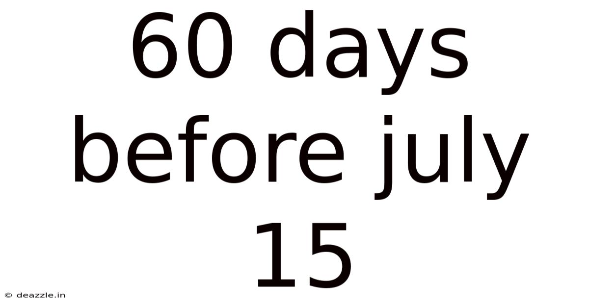 60 Days Before July 15