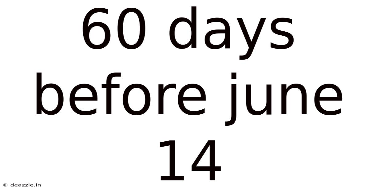 60 Days Before June 14
