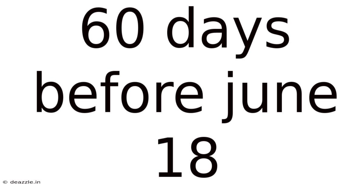 60 Days Before June 18