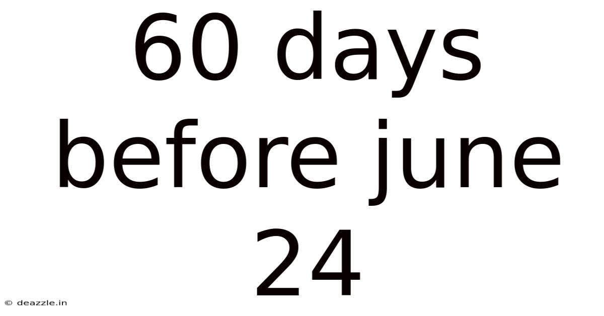 60 Days Before June 24