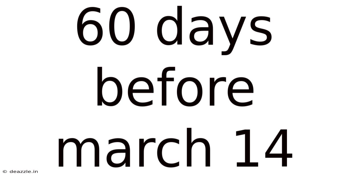60 Days Before March 14