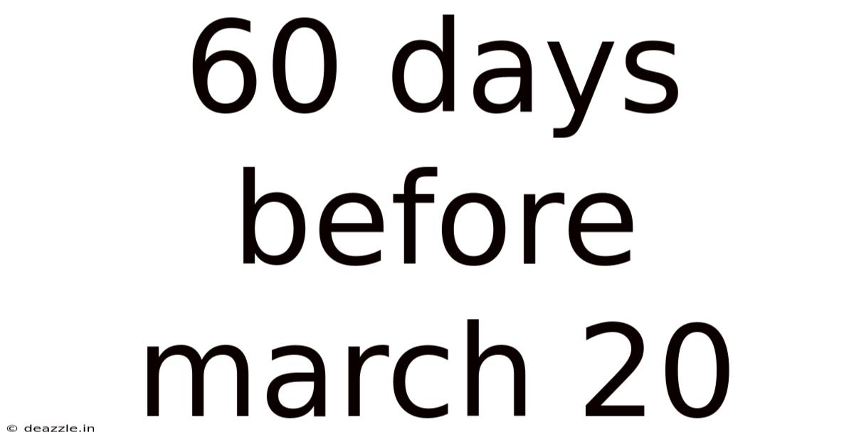 60 Days Before March 20