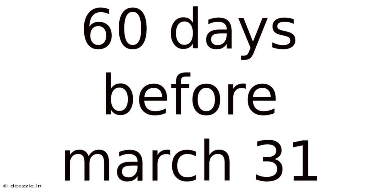 60 Days Before March 31