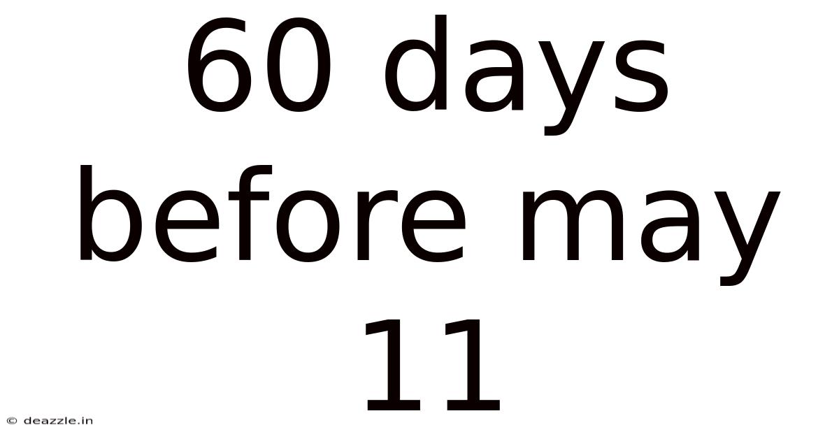 60 Days Before May 11