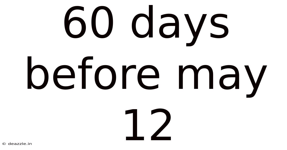 60 Days Before May 12