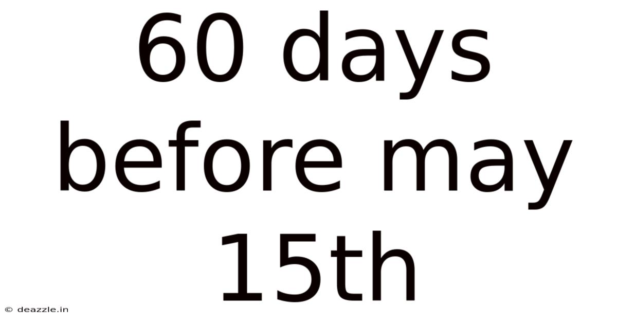 60 Days Before May 15th