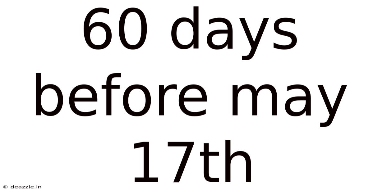 60 Days Before May 17th