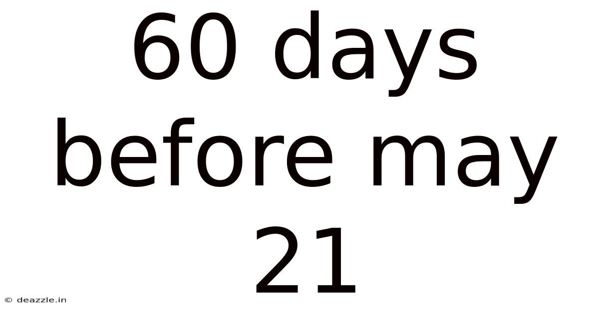 60 Days Before May 21