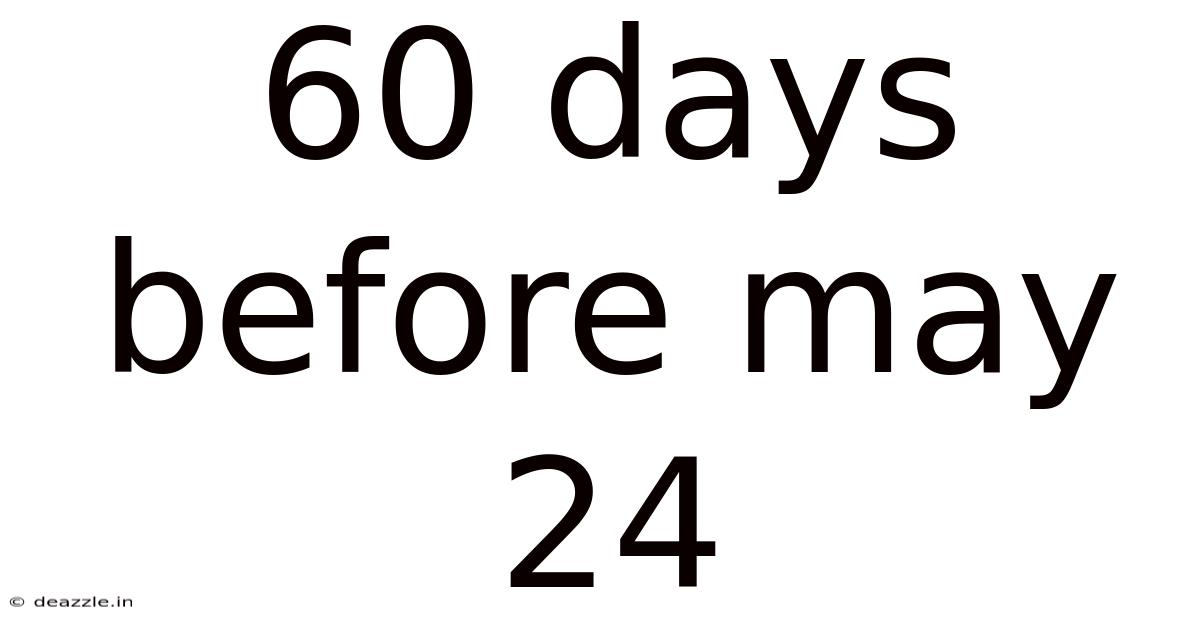 60 Days Before May 24