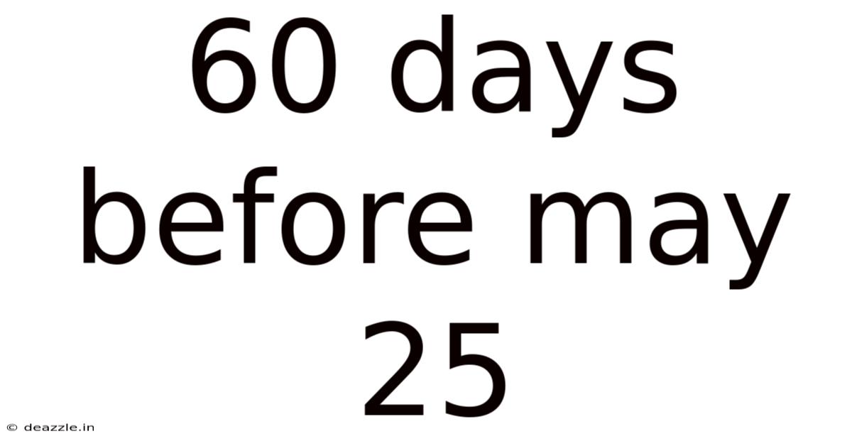 60 Days Before May 25