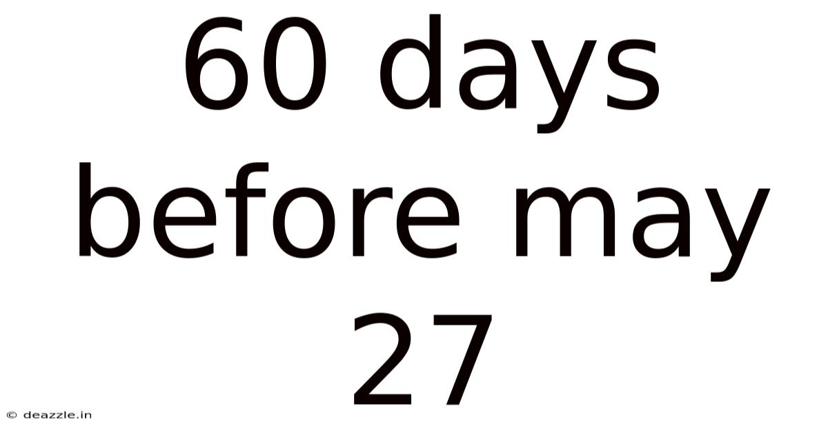 60 Days Before May 27