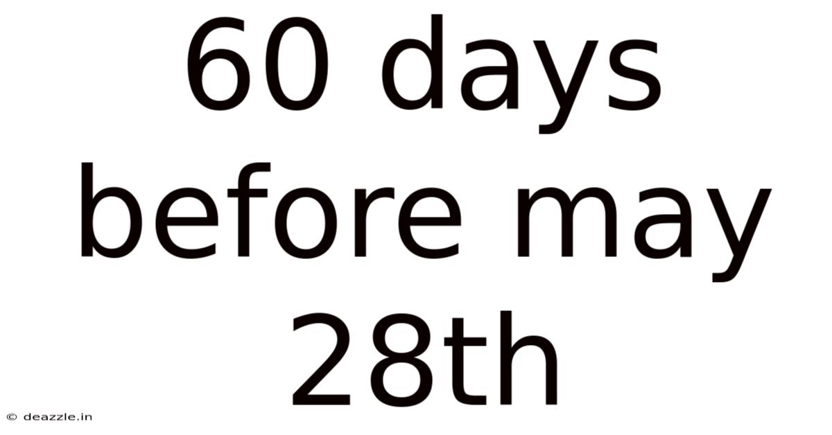 60 Days Before May 28th