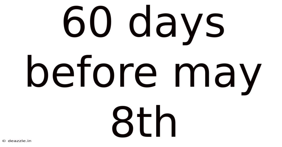 60 Days Before May 8th