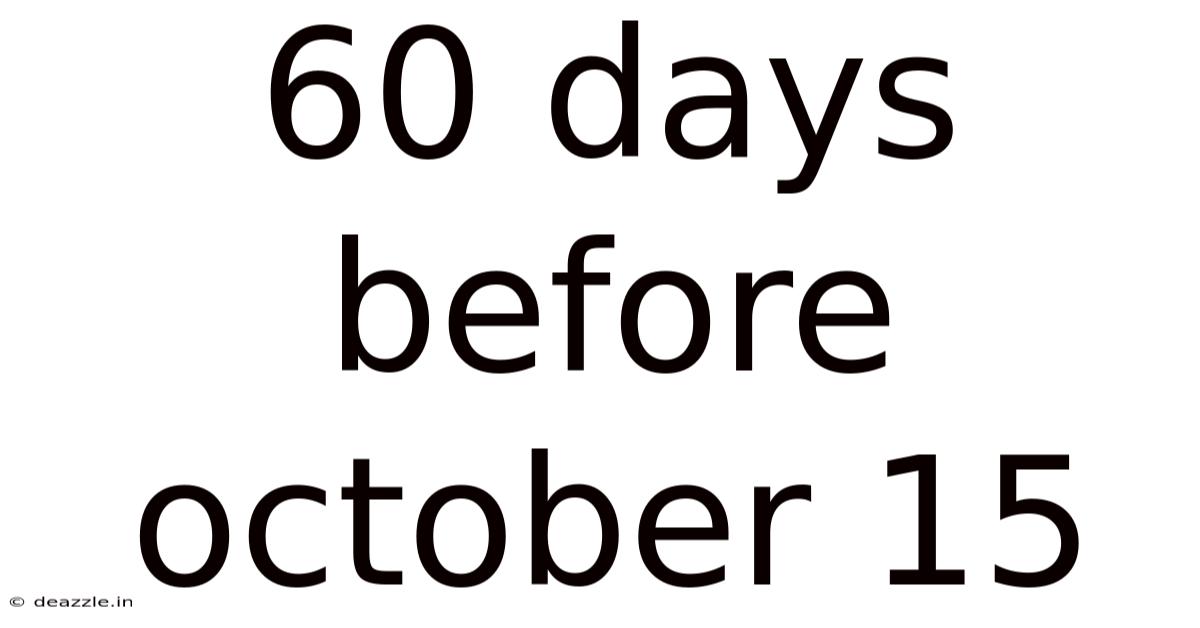 60 Days Before October 15